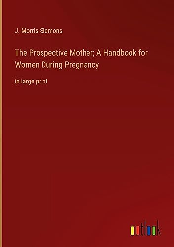 The Prospective Mother; A Handbook for Women During Pregnancy: in large print