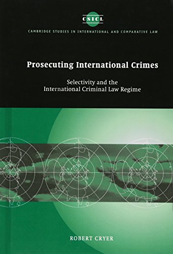 Prosecuting International Crimes: Selectivity and the International Criminal Law Regime (Cambridge Studies in International and Comparative Law, Band 41)