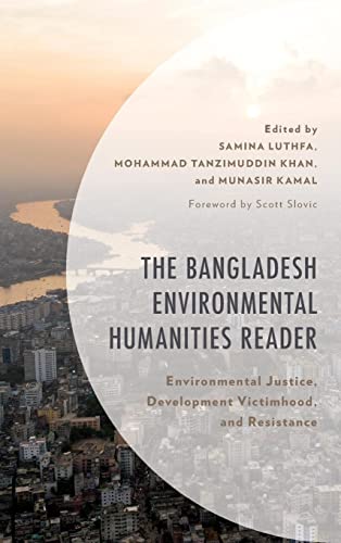 The Bangladesh Environmental Humanities Reader: Environmental Justice, Development Victimhood, and Resistance (Environment and Society)
