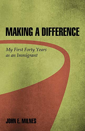 Making a Difference: My First Forty Years as an Immigrant