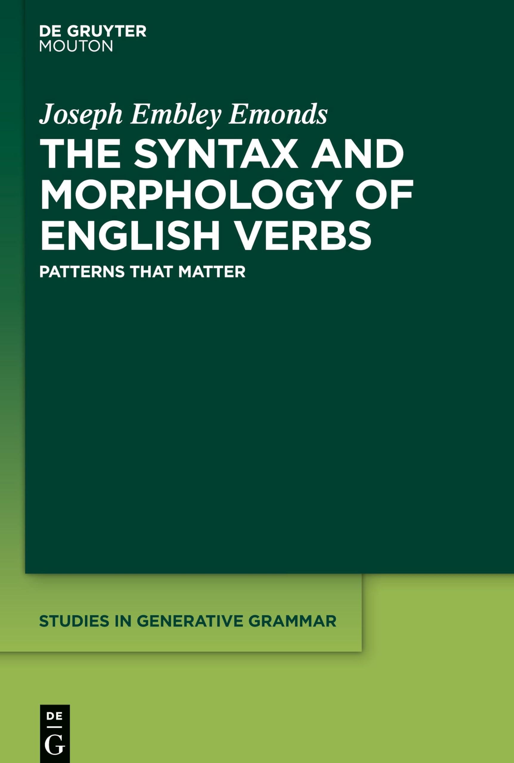 The Syntax and Morphology of English Verbs: Patterns that Matter (Studies in Generative Grammar [SGG], 147)