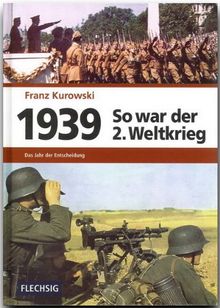 1939 - So war der 2. Weltkrieg: Das Jahr der Entscheidung