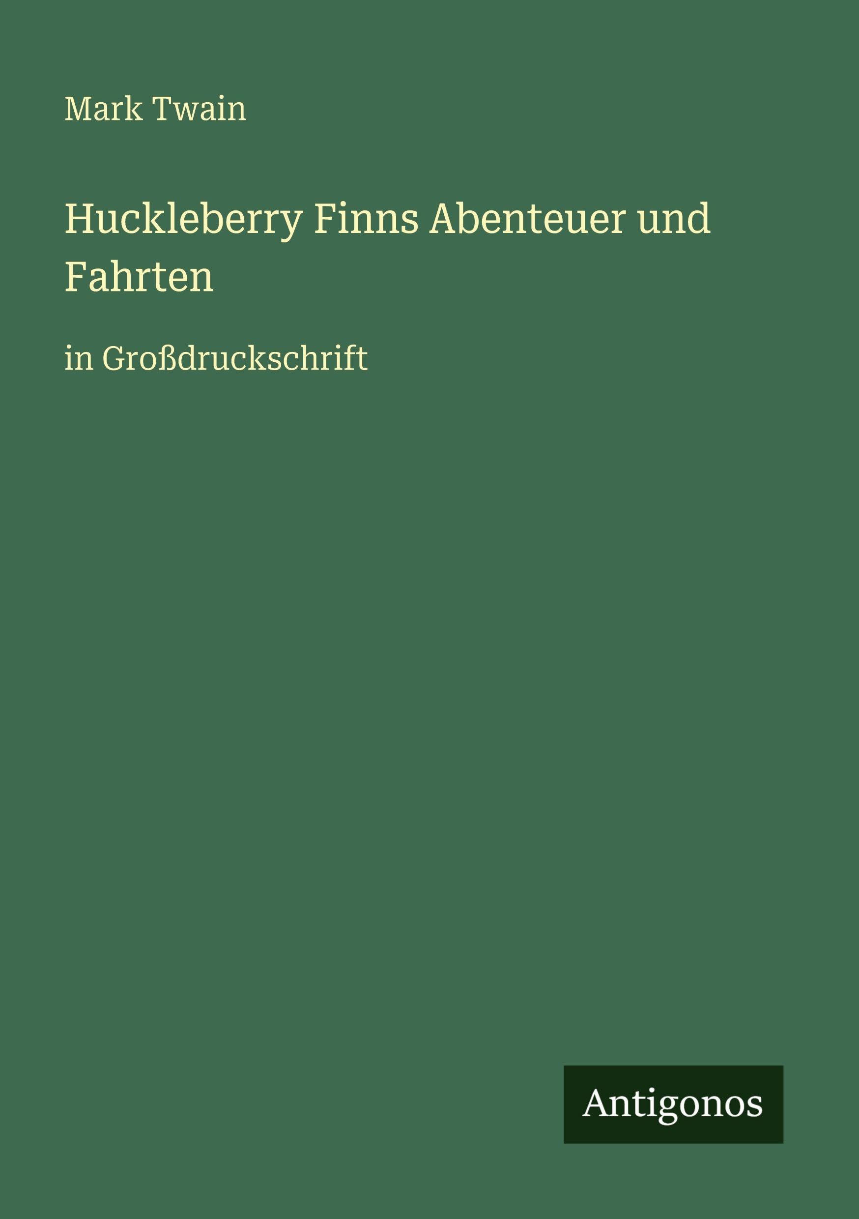 Huckleberry Finns Abenteuer und Fahrten: in Großdruckschrift