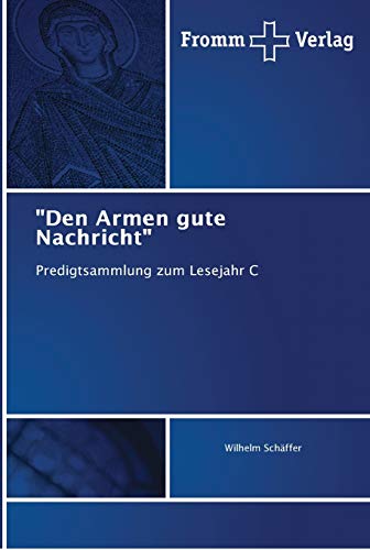 Den Armen gute Nachricht: Predigtsammlung zum Lesejahr C