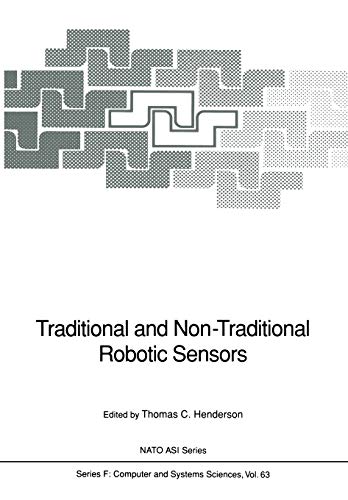 Traditional and Non-Traditional Robotic Sensors (Nato ASI Series (closed) / Nato ASI Subseries F: (closed)) (NATO ASI Subseries F:, 63, Band 63)
