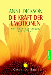 Die Kraft der Emotionen. Vom nährenden Umgang mit Gefühlen.