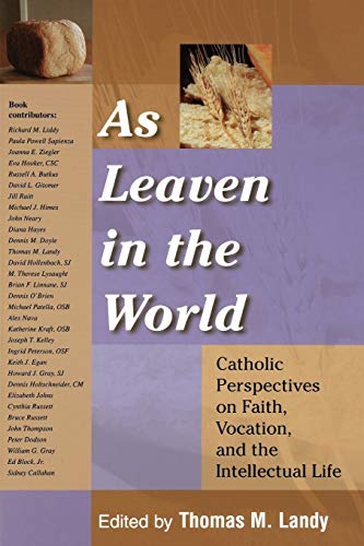 As Leaven in the World: Catholic Perspectives on Faith, Vocation, and the Intellectual Life (Catholic Studies)