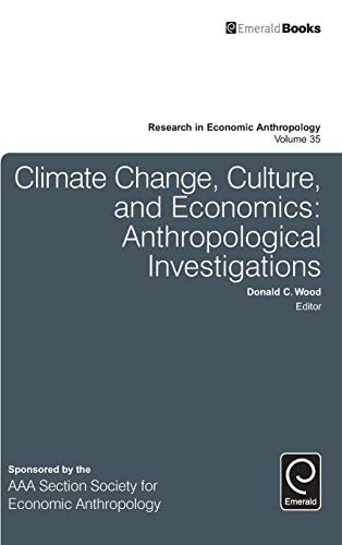 Climate Change, Culture, and Economics: Anthropological Investigations (Research in Economic Anthropology, 35, Band 35)