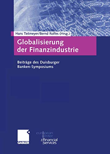 Globalisierung der Finanzindustrie: Beiträge zum Duisburger Banken-Symposium (Schriftenreihe des European Center for Financial Services) (German Edition)