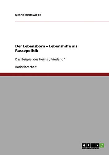 Der Lebensborn - Lebenshilfe als Rassepolitik: Das Beispiel des Heims Friesland