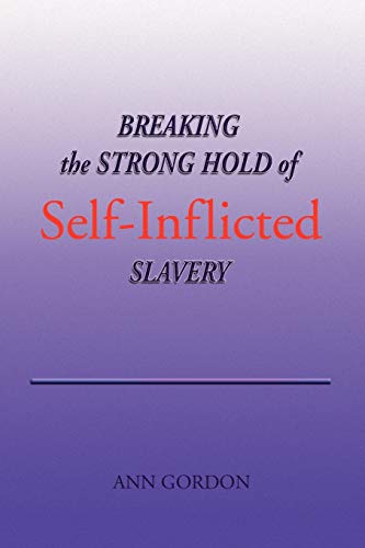BREAKING the STRONG HOLD of SELF-INFLICTED SLAVERY
