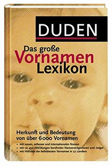 Duden – Das große Vornamenlexikon: Herkunft und Bedeutung von über 6 000 Vornamen (Duden Namenbücher)