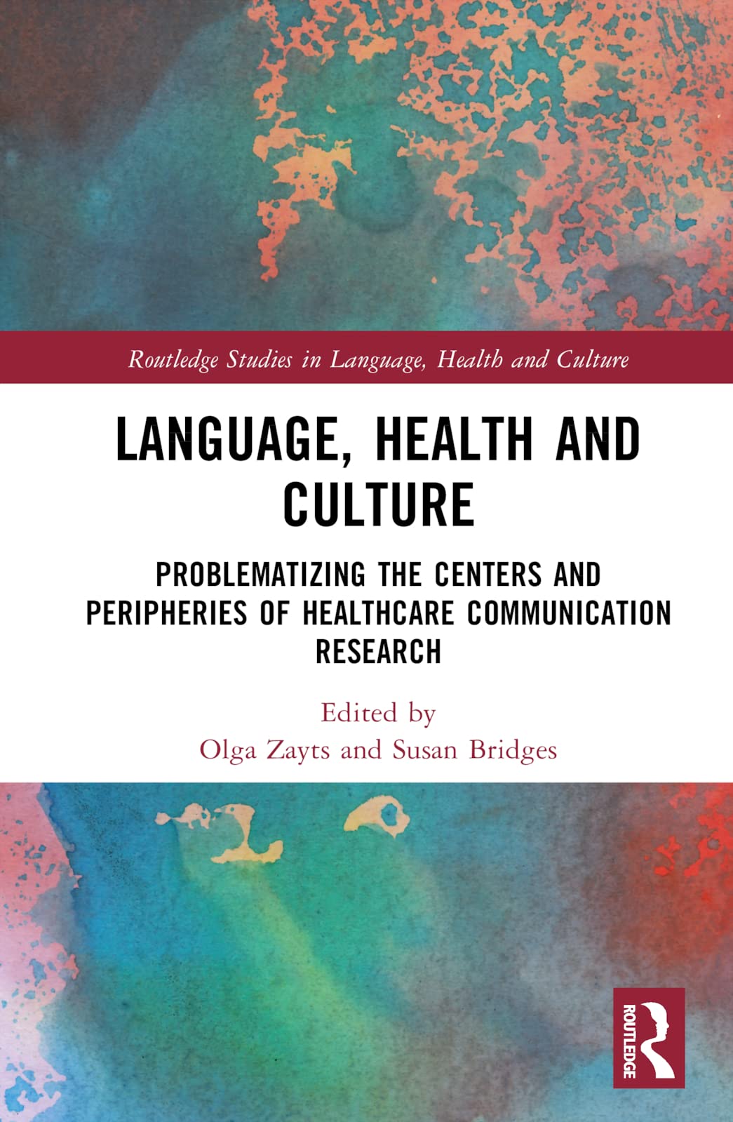 Language, Health and Culture: Problematizing the Centers and Peripheries of Healthcare Communication Research (Routledge Studies in Language, Health and Culture)
