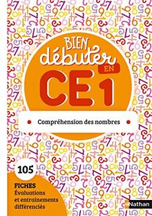 Bien débuter en CE1 : compréhension des nombres : 105 fiches évaluations et entraînements différenciés