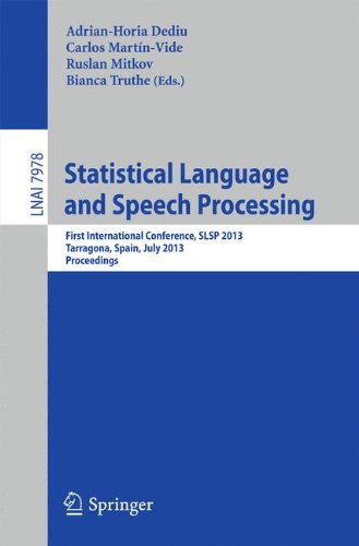 Statistical Language and Speech Processing: First International Conference, SLSP 2013, Tarragona, Spain, July 29-31, 2013, Proceedings (Lecture Notes in Computer Science)