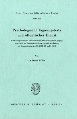 Psychologische Eignungstests und öffentlicher Dienst.: Verfassungsrechtliche Probleme ihrer Anwendung beim Zugang zum Beruf im Beamtenverhältnis; ... Dogmatik des Art. 33, 19 II, 1 I und 2 I GG.
