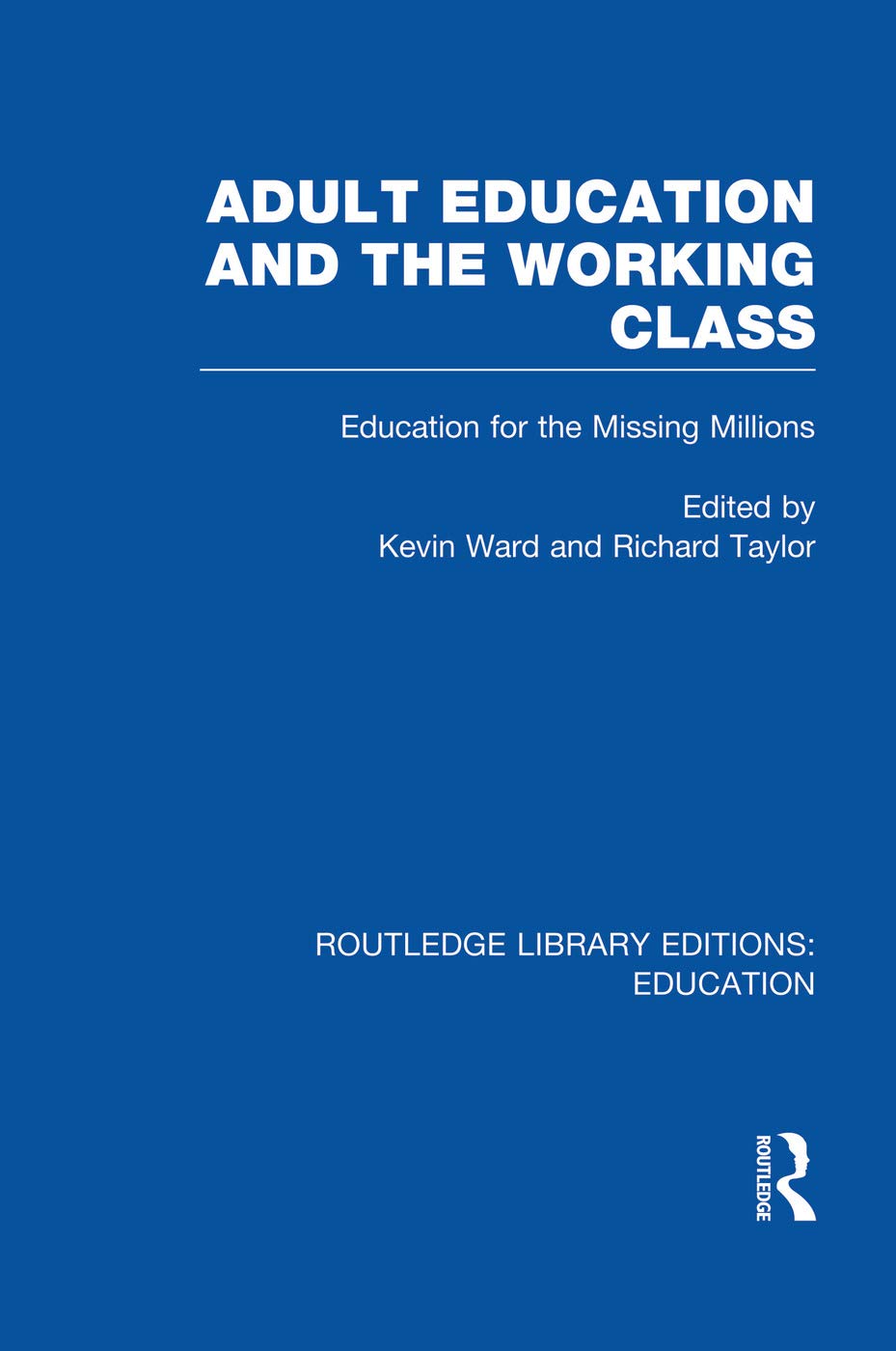 Adult Education & The Working Class: Education for the Missing Millions (Routledge Library Editions: Education, 86, Band 86)