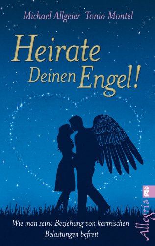 Heirate Deinen Engel Wie Man Seine Beziehung Von Karmischen Belastungen Befreit De Michael Allgeier