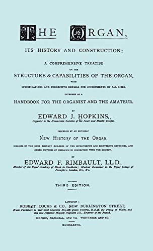 Hopkins - The Organ, its History and Construction ... preceded by Rimbault - New History of the Organ [Facsimile reprint of 1877 edition, 816 pages]