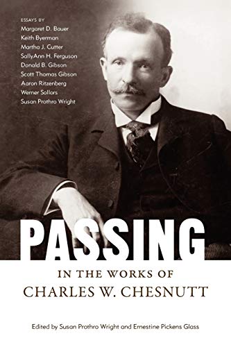 Passing in the Works of Charles W. Chesnutt (Margaret Walker Alexander Series in African American Studies)