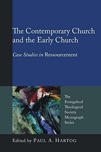 The Contemporary Church and the Early Church: Case Studies in Ressourcement (Evangelical Theological Society Monograph) (The Evangelical Theological Society Monograph, Band 9)