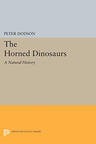 The Horned Dinosaurs: A Natural History (Princeton Legacy Library)