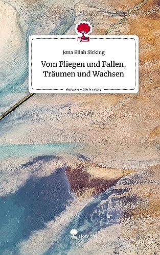 Vom Fliegen und Fallen, Träumen und Wachsen. Life is a Story - story.one