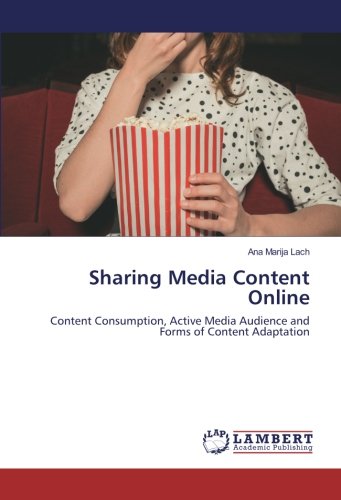 Sharing Media Content Online: Content Consumption, Active Media Audience and Forms of Content Adaptation