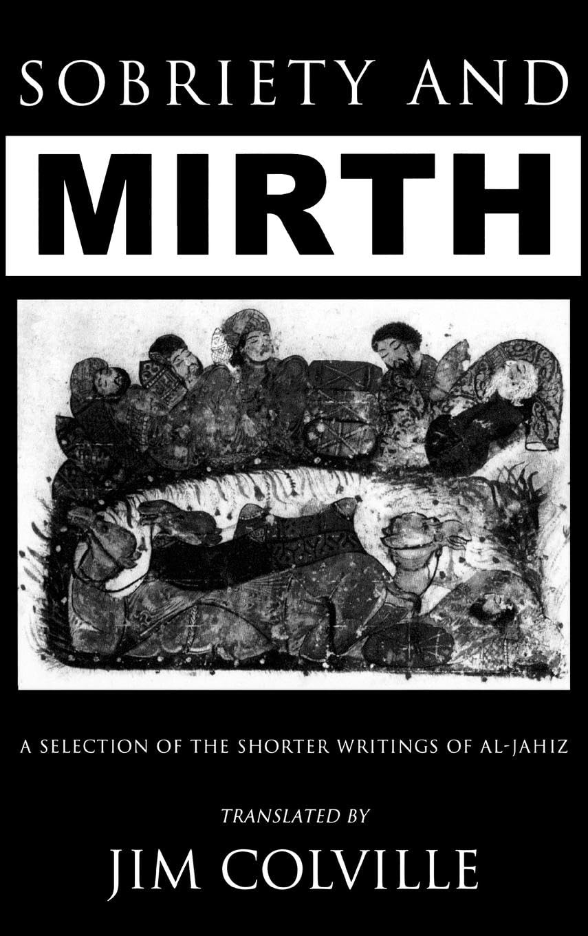Sobriety & Mirth: A Selection of the Shorter Writings of Al-Jāhiz (The Kegan Paul Arabia Library)
