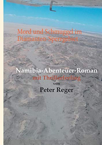 Mord und Schmuggel im Diamanten-Sperrgebiet: Namibia Abenteuerroman mit Thrillerfeeling (Abenteuer-Romane)
