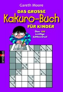 Das große Kakuro-Buch für Kinder. Über 100 kniffelige Zahlenrätsel
