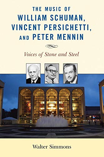 Music of William Schuman, Vincent Persichetti, and Peter Mennin: Voices of Stone and Steel (Modern Traditionalist Classical Music)