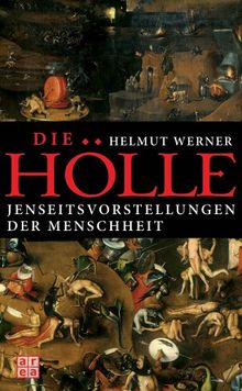 Die Hölle. Jenseitsvorstellungen der Menschheit