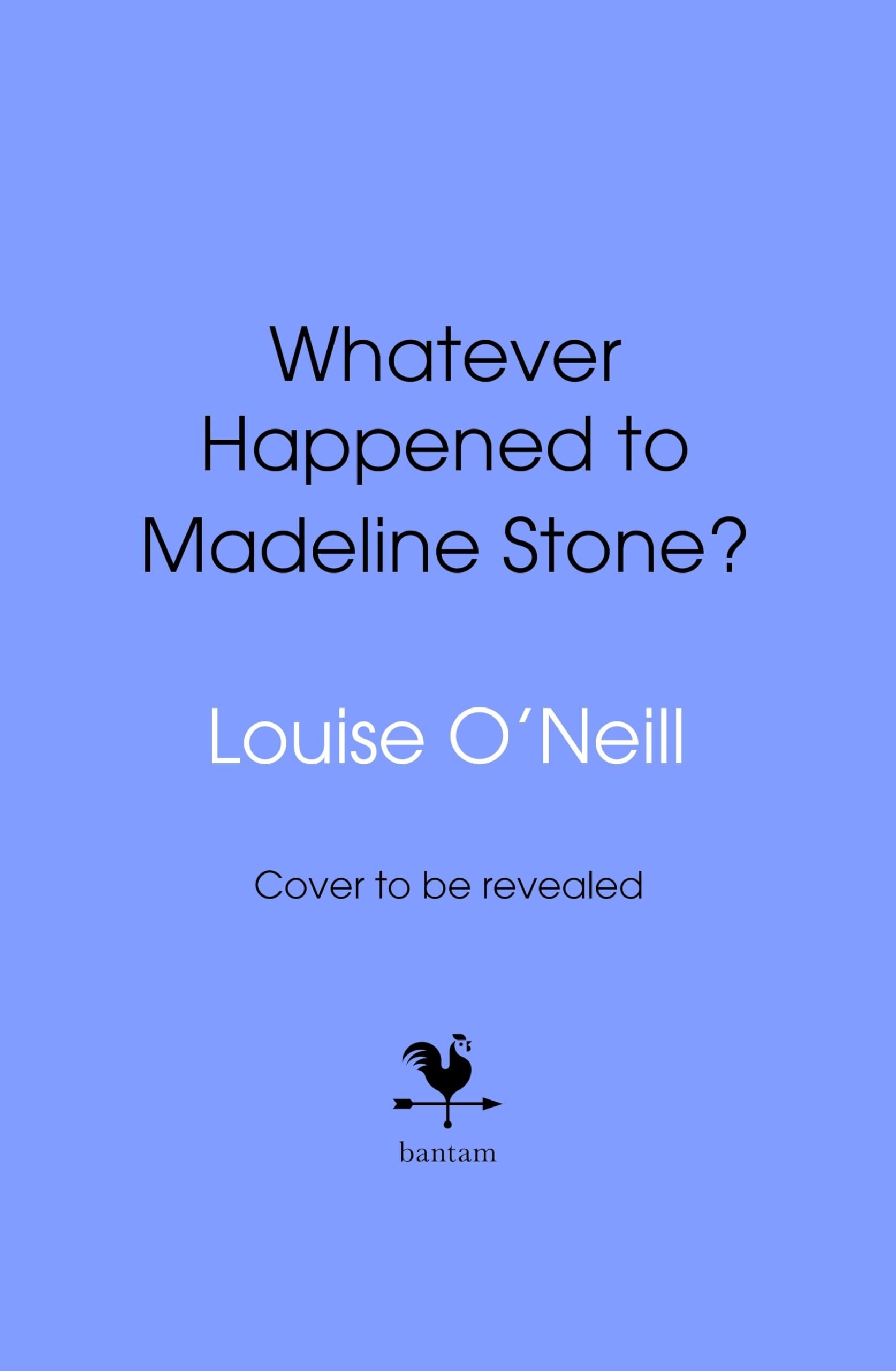 O'Neill, Louise: Whatever Happened to Madeline Stone?