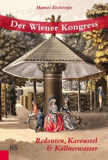 Der Wiener Kongress: Redouten, Karoussel und Köllnerwasser von Etzlstorfer, Hannes | Buch | Zustand sehr gut