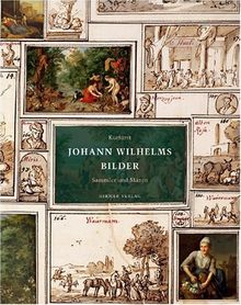 Johann Wilhelms Bilder. Der Sammler und Mäzen 1