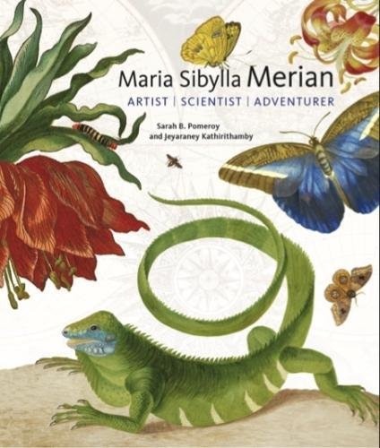 Pomeroy, Sarah B. Maria Sibylla Merian, Artist, Scientist, Adventurer