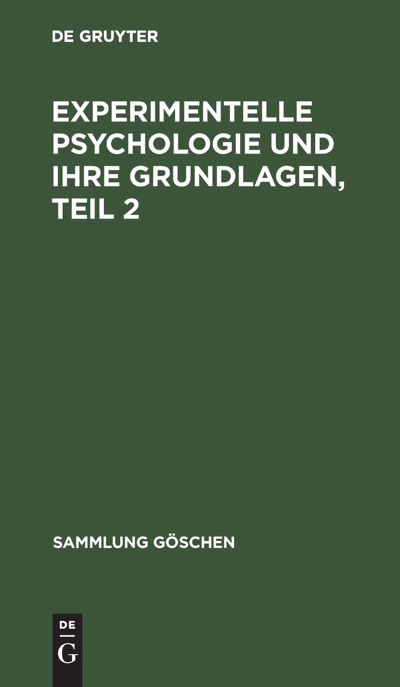 Experimentelle Psychologie und ihre Grundlagen, Teil 2: Aus Allgemeine Psychologie (Sammlung Göschen, 834/834a, Band 4)