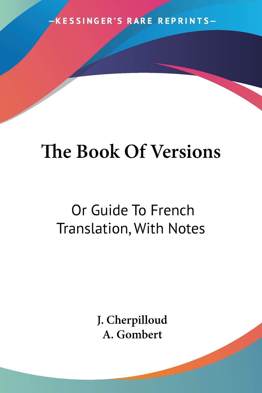 The Book Of Versions: Or Guide To French Translation, With Notes