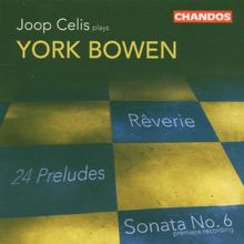 York Bowen: Sonate Nr.6 Op.160 / 24 Präludien Op.102 / Reverie Op.86