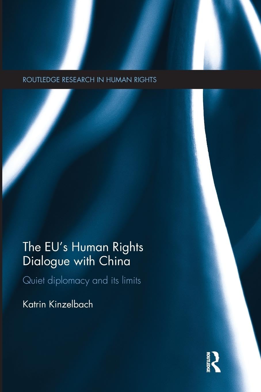 The EU's Human Rights Dialogue with China: Quiet Diplomacy and its Limits (Routledge Research in Human Rights, 7, Band 7)