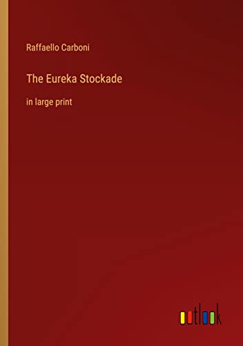 The Eureka Stockade: in large print