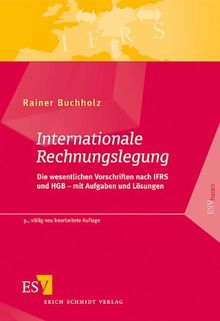 Internationale Rechnungslegung: Die wesentlichen Vorschriften nach IFRS und HGB - mit Aufgaben und Lösungen