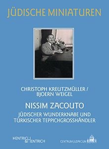 Nissim Zacouto: Jüdischer Wunderknabe und türkischer Teppichgroßhändler (Jüdische Miniaturen)