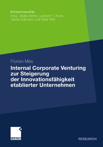 Internal Corporate Venturing zur Steigerung der Innovationsfähigkeit etablierter Unternehmen: Ein konzeptioneller Ansatz zur Übertragung der . . . (Entrepreneurship) (German Edition)