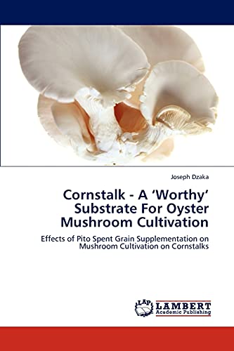 Cornstalk - A ‘Worthy’ Substrate For Oyster Mushroom Cultivation: Effects of Pito Spent Grain Supplementation on Mushroom Cultivation on Cornstalks