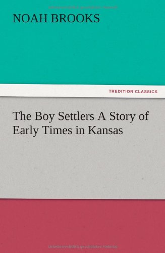 The Boy Settlers A Story of Early Times in Kansas
