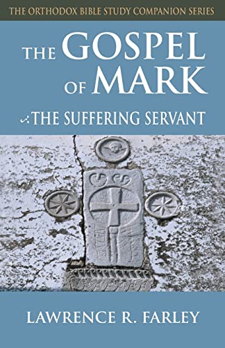 Farley, Lawrence R. Gospel Of Mark, The Suffering Servant (Orthodox Bible Study Companion)