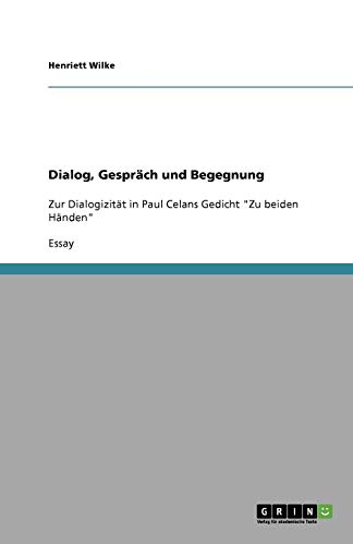 Dialog, Gespräch und Begegnung: Zur Dialogizität in Paul Celans Gedicht Zu beiden Händen