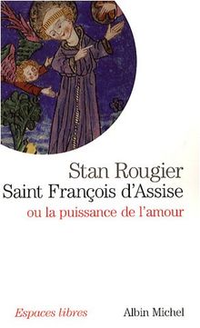 Saint François d'Assise ou La puissance de l'amour